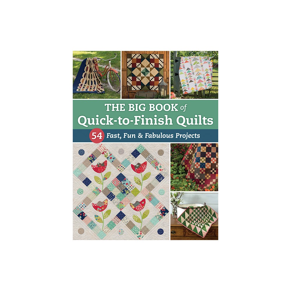 The big book of quick to finish quilts: 54 projects