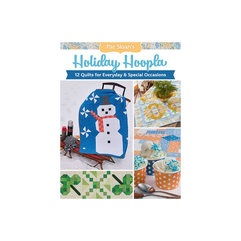 Pat Sloan's Holiday Hoopla - 12 quilts for everyday & special occasions